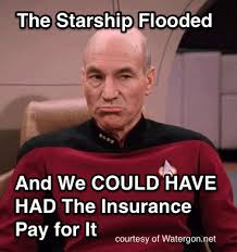 425 x 812 png 191 кб. A Water Damage Meme The Starship Flooded And We Could Have Had The Insurance Pay For It Make Sure You Know When Your Insurance Cov Flood Plumber Emergency