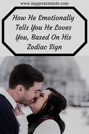 How He Emotionally Tells You He Loves You Based On His Zodiac Sign Signs He Loves You Aries Man In Love Taurus Man In Love
