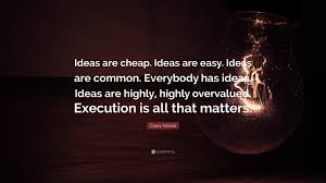 All of the images on this page were created with quotefancy studio. Casey Neistat Quote Ideas Are Cheap Ideas Are Easy Ideas Are Common Everybody Has Ideas Ideas Are Highly Highly Overvalued Execution I