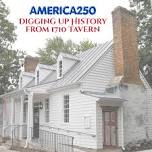 America250: Digging Up History from 1710 Tavern