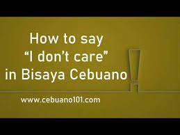 How to say wala in bisaya. How To Say I Don T Care In Bisaya Cebuano English Bisaya Translation Basic Conversation Youtube