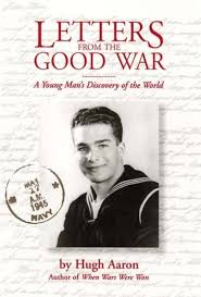 Letters from the Good War: A Young Man's Discovery of the World: Aaron, Hugh:  9781882521043: Amazon.com: Books