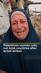‘Where are the Arab countries’?⁠, .⁠, This Palestinian woman sheltering in  a displacement camp in #Rafah called out Arab countries after Israeli  forces bombed their tent camp and killed 45 ...