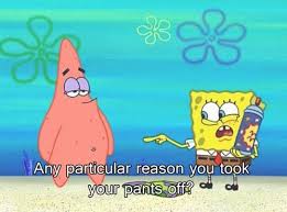 Well Paint Stains Clothes Right Spongebob Quotes Funny Spongebob Quotes Funny Spongebob Memes