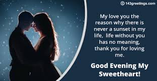 Knowing i will spend the rest of my night dreaming with you is enough to get me sleepy. Good Evening Messages Wishes Images 143 Greetings