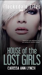 House of the Lost Girls (Flocksdale Files, #2) by Carissa Ann Lynch