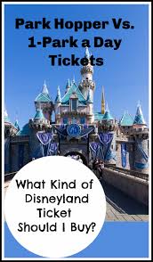 Disneyland Park Hopper Tickets Vs Single Park Tickets What To Buy For Your Family Disneyland Park Hopper Disneyland Tickets Disneyland Park