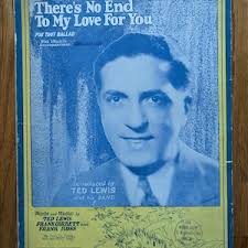 Fox Trot Music There's No End to My Love for You Ted Lewis and Band Ballad  Piano Ukulele Lyrics Ted Lewis Frank Corbett Frank Ross