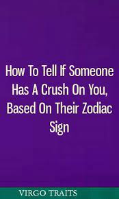 How To Tell If Someone Has A Crush On You Based On Their Zodiac Sign Horoscopes Aries Pisces Capricorn Zodiac Signs Zodiac Relationships Horoscope Tumblr