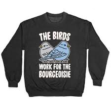 Birds Aren T Real Hoodie The Birds Work For The Bourgeoisie White Print Pullovers Lookhuman Sweatshirts Print Clothes Types Of Sleeves