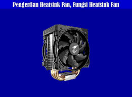 Pengertian Heatsink Fan Fungsi Heatsink Fan Dan Cara Kerja Heatsink Fan Komputerdia Berbagi Tutorial