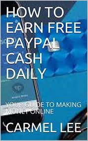 Check spelling or type a new query. Amazon Com How To Earn Free Paypal Cash Daily Your Guide To Making Money Online Cashbackdepot Paypal Cash Book 1 Ebook Lee Carmel Depot Cashback Kindle Store