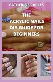 In this video i show how to do acrylic nails using nail. The Acrylic Nails Diy Guide For Beginners The Comprehensive Step By Step By On How To Apply Acrylic Nails It Benefits Risk And The Best 50 Acrylic Nails To Use And How