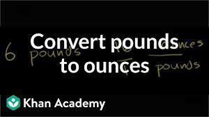 A pound equals 16 ounces because 1 times 16 (the conversion factor) = 16 all in one unit converter how to convert 1 pound to ounces to calculate a value in pounds to the corresponding value in ounces, just multiply the quantity in pounds by 16 (the conversion factor). Converting Pounds To Ounces Video Khan Academy