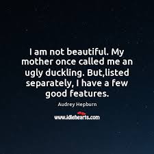 History and etymology for ugly duckling. I Am Not Beautiful My Mother Once Called Me An Ugly Duckling Idlehearts