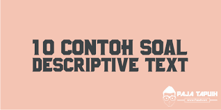 10 Contoh Soal Descriptive Text Dan Kunci Jawaban Terbaru Paja Tapuih