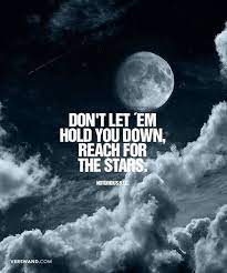 / reach for the stars quotes. Don T Let Em Hold You Down Reach For The Stars Notorious B I G Gute Spruche Leben Kummer Dich Nicht Darum Spruche Zitate