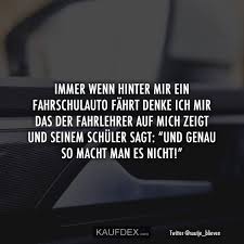 Immer Wenn Hinter Mir Ein Fahrschulauto Fahrt Denke Ich Mir Kaufdex Lustige Spruche Lustige Zitate Fahrlehrer