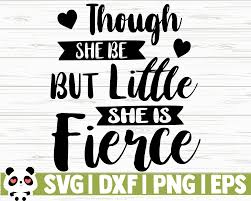 Maybe you would like to learn more about one of these? Though She Be But Little She Is Fierce By Creativedesignsllc Thehungryjpeg Com