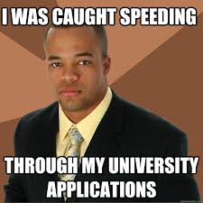 I Was Caught Speeding Through My University Applications Successful Black Man Quickmeme
