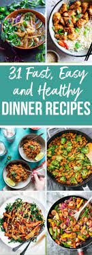 31 Fast Healthy Dinner Recipes For The New Year Fast Healthy Dinner Quick Healthy Dinner Fast Dinner Recipes