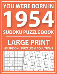 large print sudoku puzzle book you were born in 1954 a special easy to read sudoku puzzles for adults large print easy to read sudoku puzzles for s large print paperback