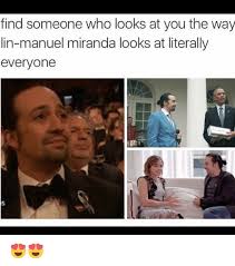 Find Yourself Someone Who Looks At You How Lin Manuel Miranda Looks At Everyone Google Search Hamilton Funny Lin Manuel Manuel Miranda