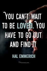 Sometimes, you just need a little push to get your fingers in gear. You Can T Wait To Be Loved You Have To Go Out And Find It Hal Emmerich Mgs Metalgearsolid Gaming Quote Video Game Quotes Best Quotes Metal Gear Solid