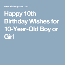 Collection by linda bolivar • last updated 7 weeks ago. Happy 10th Birthday Wishes For 10 Year Old Boy Or Girl Birthday Boy Quotes 13th Birthday Wishes 10 Year Old Boy