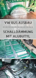 Vw T5 Ausbau Teil 4 Alubutyl Schalldammung Vw Bus Ausbau Vw Bus Bus Camper