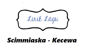 Lirik Lagu Scimmiaska Kecewa Calonpintar Com