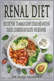 Renal diet recipes & tips. Renal Diet Easy Diet Plan To Manage Kidney Disease And Avoiding Dialysis Cookbook And Recipes For Beginners Paperback Children S Book World