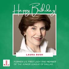 Happy Birthday, Laura Bush! 🎂 Today, we celebrate the Junior League of  Dallas Member, and former United States First Lady, Laura Bush. We hope  you'll join us in remembering and celebrating Laura