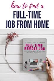 How To Find A Full Time Work From Home Job With Benefits Remote Jobs Work From Home Jobs Working From Home