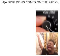 The crowd shouts jaja ding dong, and the singers. Play Jaja Ding Dong Memes