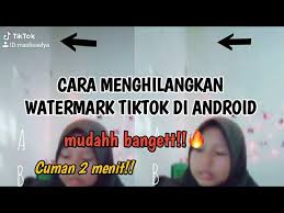 Cara Menghilangkan Watermark Tiktok Di Android Mudah Banget Youtube