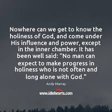 Nowhere Can We Get To Know The Holiness Of God And Come Idlehearts