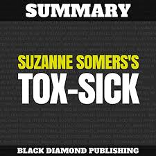 Suzanne somers average rating 3.86 · 5,249 ratings · 618 reviews · shelved 12,947 times. Summary Suzanne Somers S Tox Sick By Black Diamond Publishing Audiobook Audible Com
