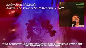 San Francisco Be Sure To Wear Some Flowers In Your Hair Scott Mckenzie 1967 Youtube