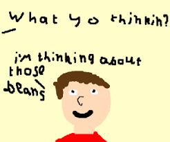 Check spelling or type a new query. I M Thinking About Thos Beans Drawception