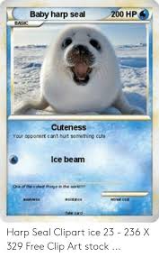 200 Hp Baby Harp Seal Basic Cuteness Your Opponert Cant Hurt Something Cute Ice Beam One Of The E Uteat Thinga In The Worle Etreat Cost Sistance Harp Seal Clipart Ice 23
