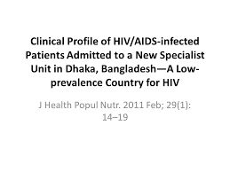Nair n, wares f, sahu s. Clinical Profile Of Hiv Aids Infected Patients Admitted To A New Specialist Unit In Dhaka Bangladesh A Low Prevalence Country For Hiv J Health Popul Ppt Download