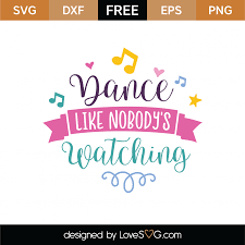 Free Dance Like Nobody S Watching Svg Cut File Lovesvg Com