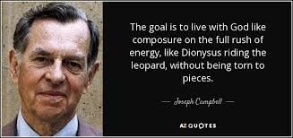 Pentheus i could not put on a woman's dress. Joseph Campbell Quote The Goal Is To Live With God Like Composure On