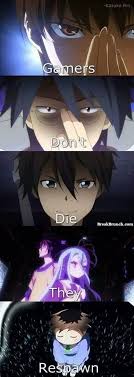 Gamers Don T Die They Respawn Http Breakbrunch Com Funny Picture 2035 Anime Shows Anime Qoutes Anime Funny