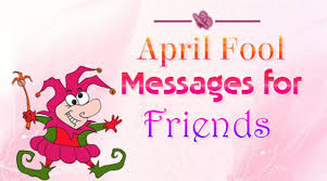 At the end of the day, it is the smiles that we share together that keeps the relationship alive and kicking. April Fool Text Messages For Friends Funny April Fool Jokes