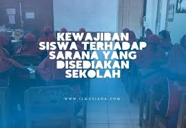 Seluruh hak ini penting untuk diketahui agar kamu bisa memintanya kepada pihak sekolah. 5 Kewajiban Siswa Terhadap Sarana Yang Disediakan Sekolah Ilmusiana