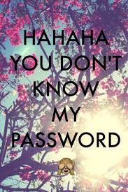 Haha you don t know my password. Hahaha You Don T Know My Password Funny Phone Wallpaper Wallpaper Iphone Quotes Backgrounds Dont Touch My Phone Wallpapers