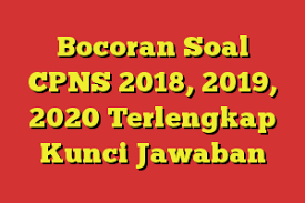 Bocoran Soal Cpns 2018 2019 2020 Terlengkap Kunci Jawaban