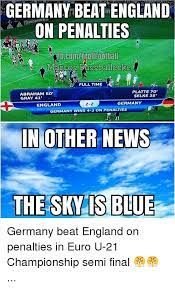 Germany Beat England On Penalties Marces Pussballecke Full Time 4 Abraham 50 Gray 41 Platte 70 Selke 35 2 2 Germany England Germany Wins 4 3 On Penalties In Other News The Sky Is